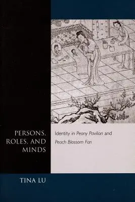 Personas, roles y mentes: La identidad en El pabellón de las peonías y El abanico en flor de melocotón - Persons, Roles, and Minds: Identity in Peony Pavilion and Peach Blossom Fan