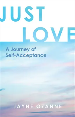 Sólo amor: Un viaje hacia la aceptación de uno mismo - Just Love: A Journey of Self-Acceptance