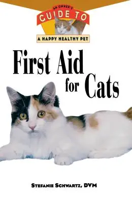 Primeros auxilios para gatos: Guía del propietario para una mascota feliz y sana - First Aid for Cats: An Owner's Guide to a Happy Healthy Pet