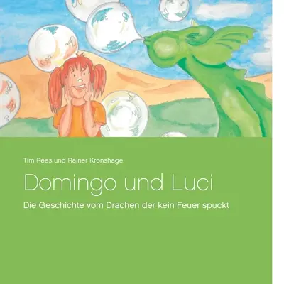 Domingo y Luci: Die Geschichte vom Drachen der kein Feuer spuckt - Domingo und Luci: Die Geschichte vom Drachen der kein Feuer spuckt