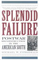 Splendid Failure: Postwar Reconstruction in the American South