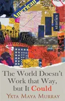 El mundo no funciona así, pero podría, Volumen 1: Cuentos - The World Doesn't Work That Way, But It Could, Volume 1: Stories