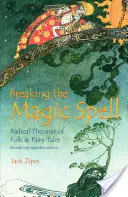 Romper el hechizo mágico: Teorías radicales de los cuentos populares y de hadas - Breaking the Magic Spell: Radical Theories of Folk and Fairy Tales