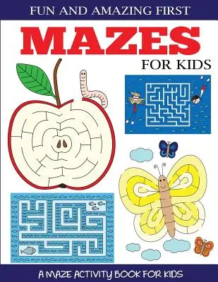 Divertidos y asombrosos primeros laberintos para niños: Un libro de actividades de laberintos para niños de 4 a 6 años, de 6 a 8 años - Fun and Amazing First Mazes for Kids: A Maze Activity Book for Kids 4-6, 6-8