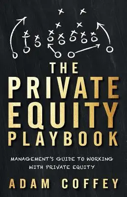 The Private Equity Playbook: Guía del directivo para trabajar con capital riesgo - The Private Equity Playbook: Management's Guide to Working with Private Equity