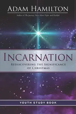 Libro de Estudio de la Encarnación para Jóvenes: Redescubrir el significado de la Navidad - Incarnation Youth Study Book: Rediscovering the Significance of Christmas