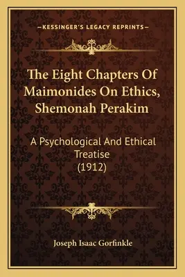 Los ocho capítulos de Maimónides sobre ética, Shemonah Perakim: Tratado psicológico y ético (1912) - The Eight Chapters Of Maimonides On Ethics, Shemonah Perakim: A Psychological And Ethical Treatise (1912)