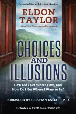 Elecciones e ilusiones: ¿Cómo he llegado adonde estoy y cómo puedo llegar adonde quiero estar? (Revisado) - Choices and Illusions: How Did I Get Where I Am, and How Do I Get Where I Want to Be? (Revised)