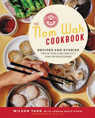 El libro de cocina de Nom Wah: Recetas e historias de 100 años en el icónico restaurante Dim Sum de Nueva York - The Nom Wah Cookbook: Recipes and Stories from 100 Years at New York City's Iconic Dim Sum Restaurant