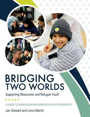 Tendiendo puentes entre dos mundos: apoyo a los jóvenes recién llegados y refugiados - Bridging Two Worlds: Supporting Newcomer and Refugee Youth