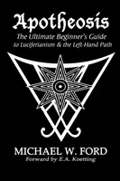 Apoteosis - La Guía Definitiva para Principiantes del Luciferianismo y el Camino de la Mano Izquierda - Apotheosis - The Ultimate Beginner's Guide to Luciferianism & the Left-Hand Path