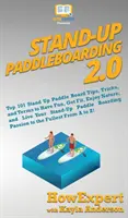 Stand Up Paddleboarding 2.0: Top 101 Stand Up Paddle Board Consejos, trucos y términos para divertirse, ponerse en forma, disfrutar de la naturaleza, y vivir su Stand-Up Paddl - Stand Up Paddleboarding 2.0: Top 101 Stand Up Paddle Board Tips, Tricks, and Terms to Have Fun, Get Fit, Enjoy Nature, and Live Your Stand-Up Paddl