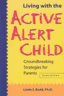 Vivir con el niño alerta: Estrategias innovadoras para padres - Living with the Active Alert Child: Groundbreaking Strategies for Parents