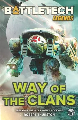 BattleTech Legends: El Camino de los Clanes (La Leyenda del Fénix de Jade, Libro Uno) - BattleTech Legends: Way of the Clans (Legend of the Jade Phoenix, Book One)