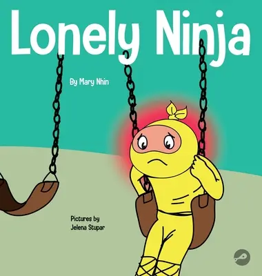 Ninja solitario: Un libro para niños sobre los sentimientos de soledad - Lonely Ninja: A Children's Book About Feelings of Loneliness