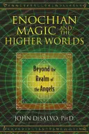 La Magia Enoquiana y los Mundos Superiores: Más Allá del Reino de los Ángeles - Enochian Magic and the Higher Worlds: Beyond the Realm of the Angels