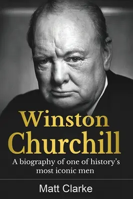 Winston Churchill: Una biografía de uno de los hombres más emblemáticos de la historia - Winston Churchill: A Biography of one of history's most iconic men