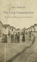 La larga emancipación: La desaparición de la esclavitud en Estados Unidos - The Long Emancipation: The Demise of Slavery in the United States