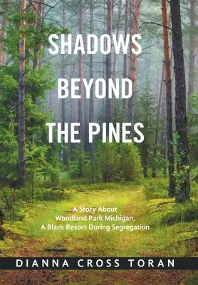 Sombras más allá de los pinos: Una historia sobre Woodland Park Michigan, un centro turístico para negros durante la segregación - Shadows Beyond the Pines: A Story About Woodland Park Michigan, a Black Resort During Segregation