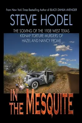 En el Mesquite: La resolución de los asesinatos por secuestro y tortura de Hazel y Nancy Frome en 1938 en el oeste de Texas - In The Mesquite: The Solving of the 1938 West Texas Kidnap Torture Murders of Hazel and Nancy Frome