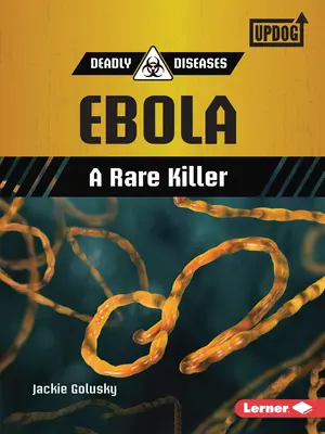 Ébola: Un asesino poco frecuente - Ebola: A Rare Killer