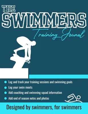 Diario de entrenamiento para nadadores: El diario definitivo de los nadadores para seguir y registrar tus entrenamientos, competiciones, comentarios de los entrenadores y fotos de la temporada: 100 páginas - The Swimmers Training Journal: The Ultimate Swimmers Journal to Track and Log Your Training, Swim Meets, Coaching Feedback and Season Photos: 100 Pag