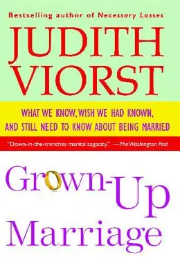 El matrimonio adulto: Lo que sabemos, desearíamos haber sabido y aún necesitamos saber sobre el matrimonio - Grown-Up Marriage: What We Know, Wish We Had Known, and Still Need to Know about Being Married