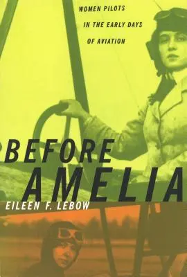 Antes de Amelia: mujeres piloto en los primeros días de la aviación - Before Amelia: Women Pilots in the Early Days of Aviation