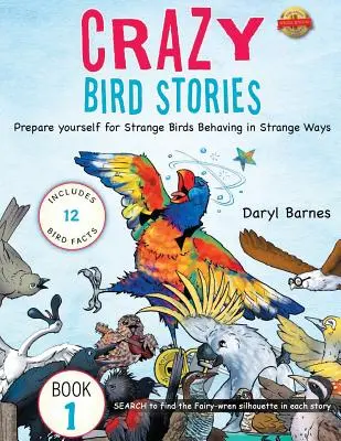 Historias de pájaros locos: Prepárate para Extraños pájaros se comportan de manera extraña Libro 1 - Crazy Bird Stories: Prepare yourself for Strange Birds Behaving in Strange Ways Book 1