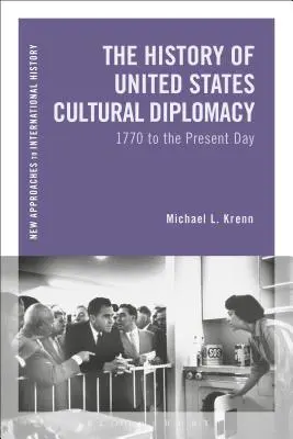 Historia de la diplomacia cultural de Estados Unidos: de 1770 a nuestros días - The History of United States Cultural Diplomacy: 1770 to the Present Day