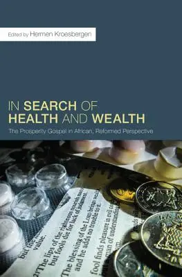 En busca de salud y riqueza: El Evangelio de la Prosperidad desde una perspectiva africana y reformada - In Search of Health and Wealth: The Prosperity Gospel in African, Reformed Perspective