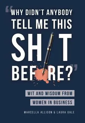 ¿Por qué nadie me dijo esto antes? Ingenio y sabiduría de las mujeres de negocios - Why Didn't Anybody Tell Me This Sh*t Before?: Wit and Wisdom from Women in Business