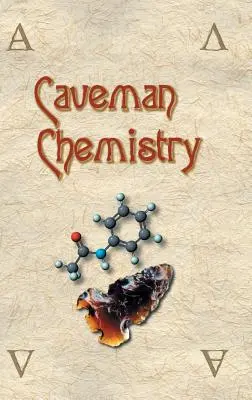 Química cavernícola: 28 proyectos, desde la creación del fuego hasta la producción de plásticos - Caveman Chemistry: 28 Projects, from the Creation of Fire to the Production of Plastics