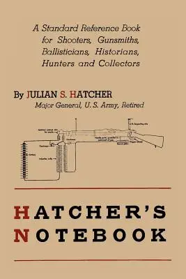 Cuaderno de Hatcher: Un libro de referencia estándar para tiradores, armeros, balistas, historiadores, cazadores y coleccionistas - Hatcher's Notebook: A Standard Reference Book for Shooters, Gunsmiths, Ballisticians, Historians, Hunters, and Collectors