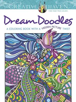 Creative Haven Garabatos de ensueño: Un libro para colorear con un toque de imagen oculta - Creative Haven Dream Doodles: A Coloring Book with a Hidden Picture Twist