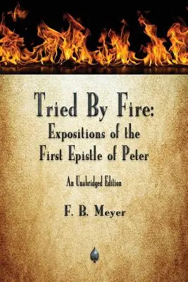 Probados por el fuego: Exposiciones de la primera epístola de Pedro - Tried By Fire: Expositions of the First Epistle of Peter