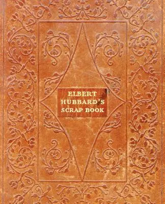 El libro de recortes de Elbert Hubbard - Elbert Hubbard's Scrap Book