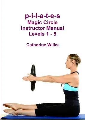 p-i-l-a-t-e-s Manual del Instructor Magic Circle Niveles 1 - 5 - p-i-l-a-t-e-s Magic Circle Instructor Manual Levels 1 - 5