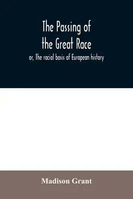 El paso de la gran raza; o, La base racial de la historia europea - The passing of the great race; or, The racial basis of European history