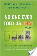 Nadie nos lo dijo nunca: Lecciones de dinero y vida para jóvenes adultos - No One Ever Told Us That: Money and Life Lessons for Young Adults