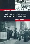 La americanización del cine y el público cinéfilo, 1910-1914 - Americanizing the Movies and Movie-Mad Audiences, 1910-1914