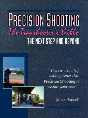 Tiro de precisión: La Biblia del Tirador de Trampas - Precision Shooting: The Trapshooter's Bible