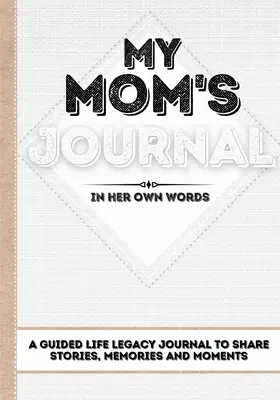 Diario de mi madre: Un diario de legado de vida guiado para compartir historias, recuerdos y momentos - 7 x 10 - My Mom's Journal: A Guided Life Legacy Journal To Share Stories, Memories and Moments - 7 x 10