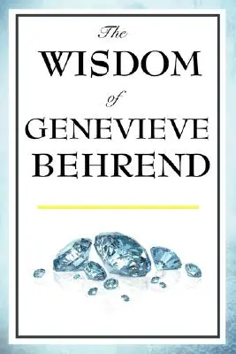 La Sabiduría de Genevieve Behrend: Su Poder Invisible, Alcanzar Sus Deseos - The Wisdom of Genevieve Behrend: Your Invisible Power, Attaining Your Desires