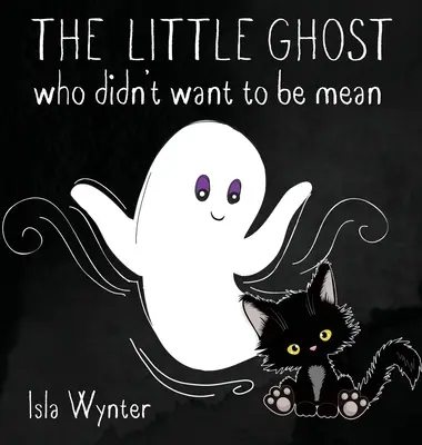 El fantasmita que no quería ser malo: Un libro ilustrado no sólo para Halloween - The Little Ghost Who Didn't Want to Be Mean: A Picture Book Not Just for Halloween