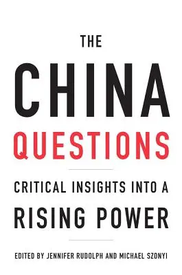 La cuestión china: Perspectivas críticas de una potencia emergente - The China Questions: Critical Insights Into a Rising Power