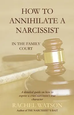 Cómo aniquilar a un narcisista En el Tribunal de Familia - How To Annihilate A Narcissist: In The Family Court