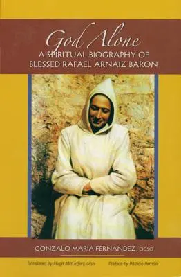 Sólo Dios: Biografía espiritual del Beato Rafael Arnaiz Barón - God Alone: A Spiritual Biography of Blessed Rafael Arnaiz Baron