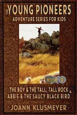 THE BOY AND THE TALL, TALL ROCK y ABBIE AND THE SAUCY BLACK BIRD: Antología de aventuras de jóvenes pioneros - THE BOY AND THE TALL, TALL ROCK and ABBIE AND THE SAUCY BLACK BIRD: An Anthology of Young Pioneer Adventures