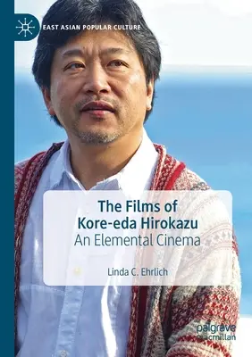 Las películas de Kore-Eda Hirokazu: Un cine elemental - The Films of Kore-Eda Hirokazu: An Elemental Cinema
